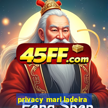privacy mari ladeira